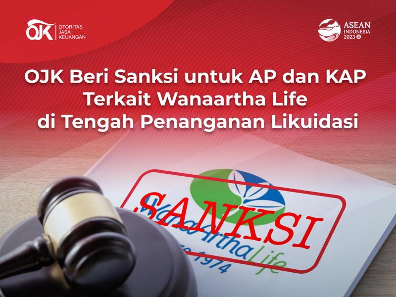 Siaran Pers: OJK Beri Sanksi untuk AP dan KAP Terkait Wanaartha Life di Tengah Penanganan Likuidasi