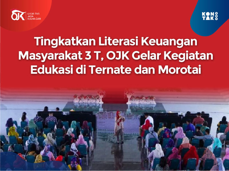 Siaran Pers: Tingkatkan Literasi Keuangan Masyarakat 3 T, OJK Gelar Kegiatan Edukasi di Ternate dan Morotai